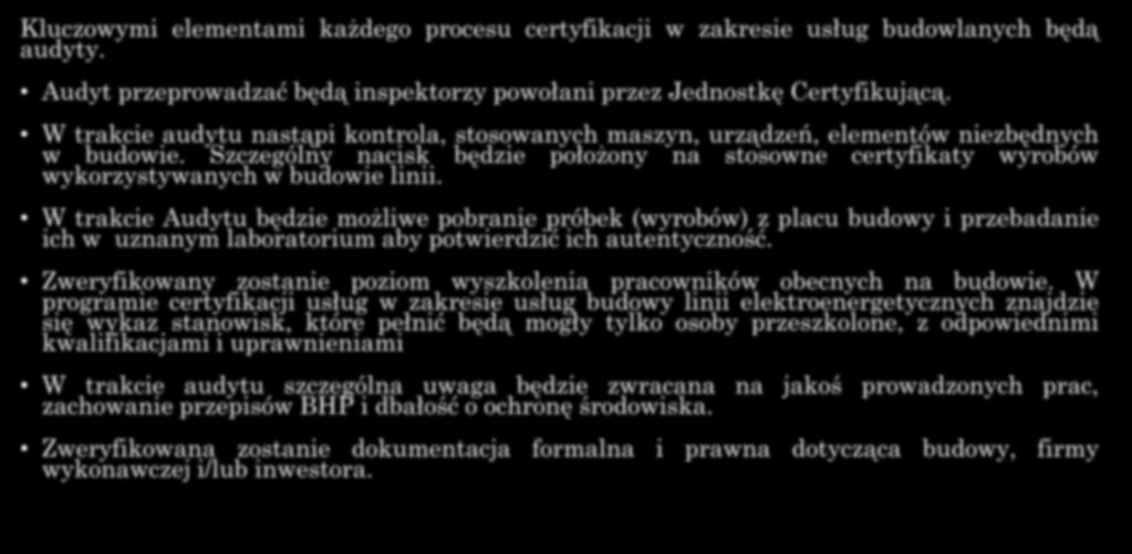 Audyty Kluczowymi elementami każdego procesu certyfikacji w zakresie usług budowlanych będą audyty. Audyt przeprowadzać będą inspektorzy powołani przez Jednostkę Certyfikującą.