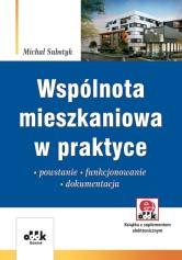 NIERUCHOMOŚCI 208 str. B5 cena 130,00 zł symbol PGK1063e Michał Substyk Wspólnota mieszkaniowa w praktyce powstanie funkcjonowanie dokumentacja Jak sprawnie zarządzać wspólnotą mieszkaniową?
