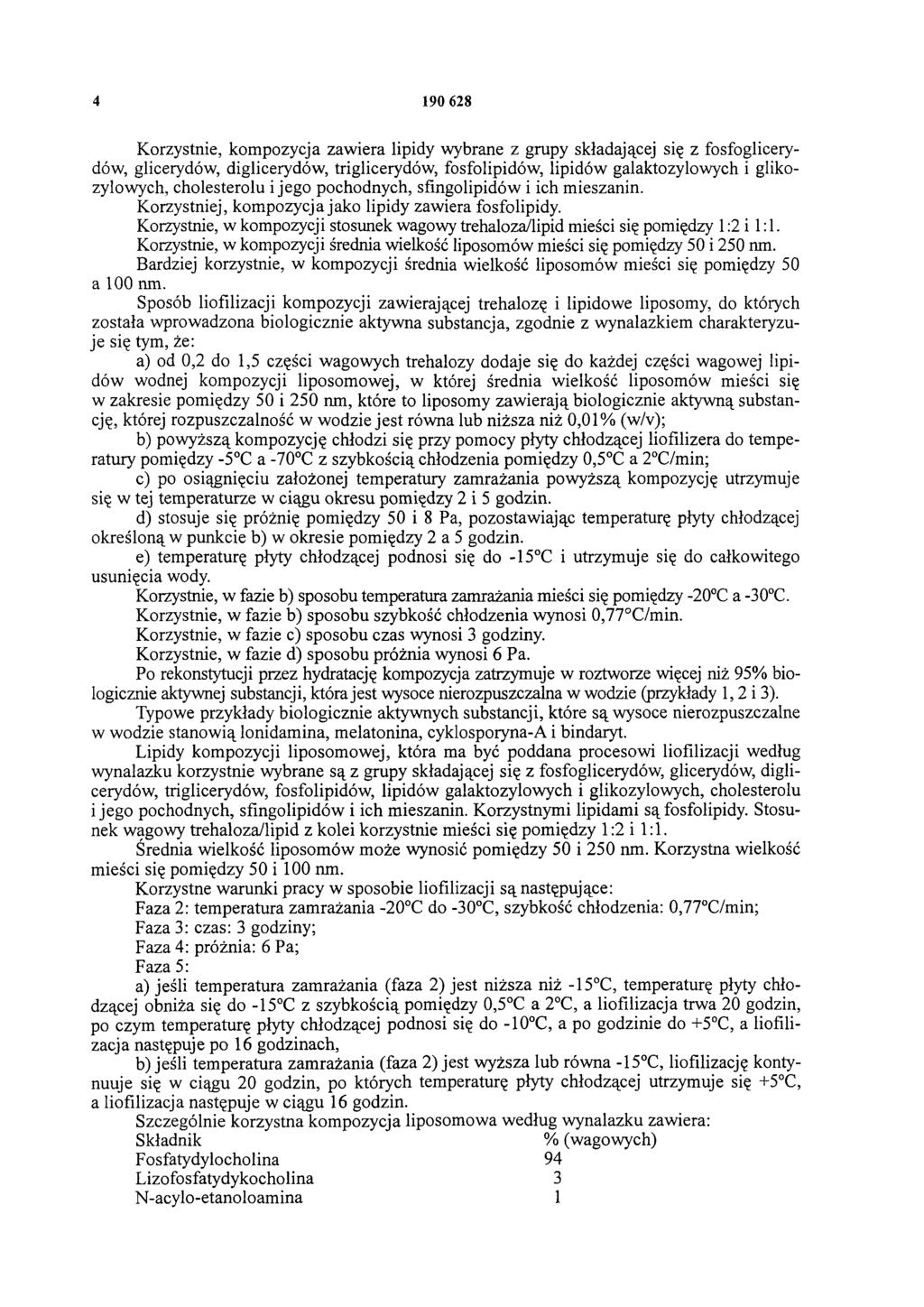 4 190 628 Korzystnie, kompozycja zawiera lipidy wybrane z grupy składającej się z fosfoglicerydów, glicerydów, diglicerydów, triglicerydów, fosfolipidów, lipidów galaktozylowych i glikozylowych,