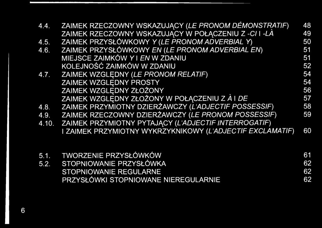 ZAIMEK WZGLĘDNY (LE PRONOM RELATIF) 54 ZAIMEK WZGLĘDNY PROSTY 54 ZAIMEK WZGLĘDNY ZŁOŻONY 56 ZAIMEK WZGLĘDNY ZŁOŻONY W POŁĄCZENIU ZÀ\ DE 57 4.8.