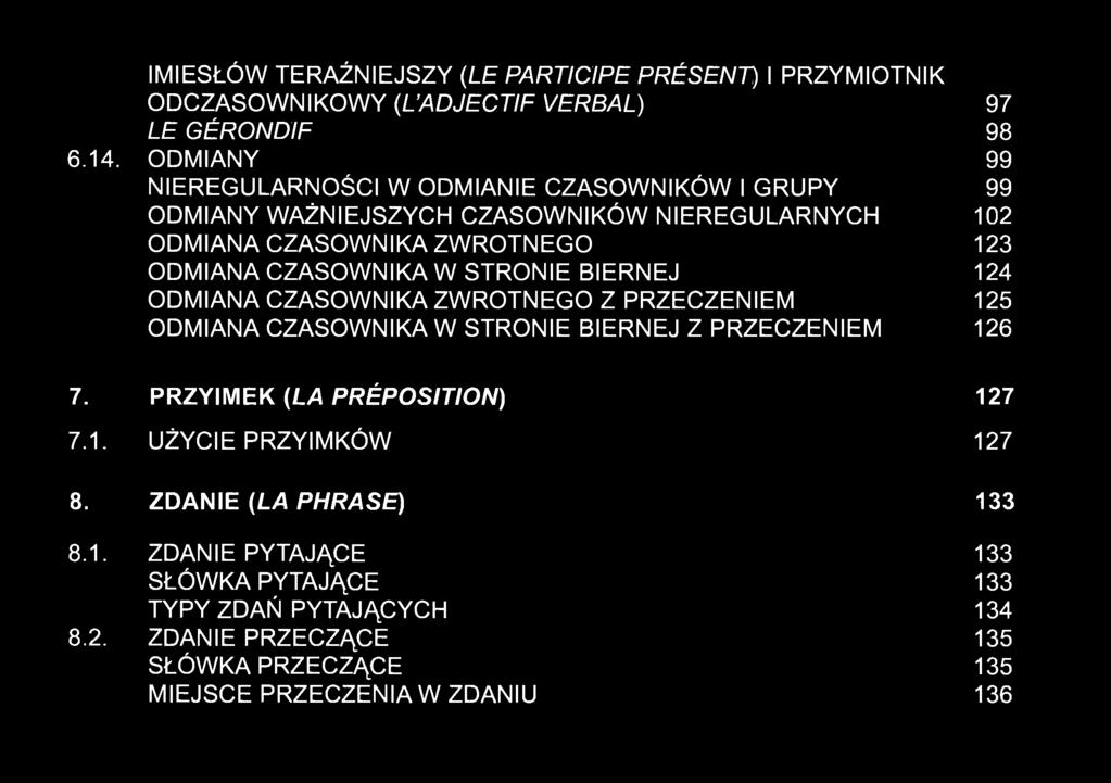 CZASOWNIKA W STRONIE BIERNEJ 124 ODMIANA CZASOWNIKA ZWROTNEGO Z PRZECZENIEM 125 ODMIANA CZASOWNIKA W STRONIE BIERNEJ Z PRZECZENIEM 126 7.