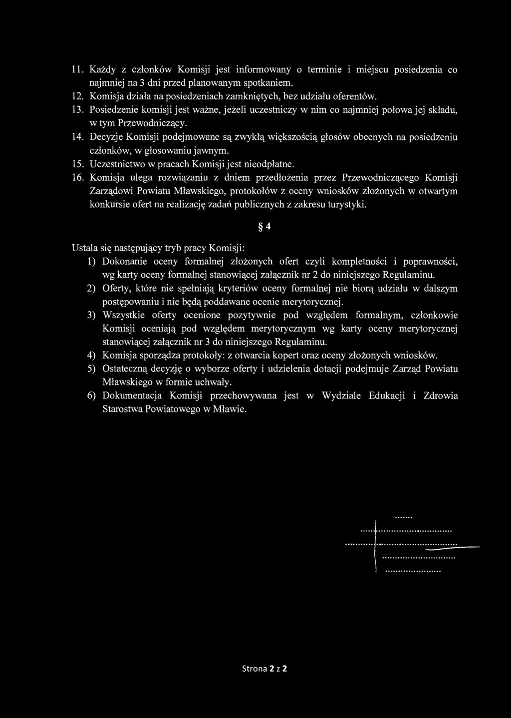 11. Każdy z członków Komisji jest informowany o terminie i miejscu posiedzenia co najmniej na 3 dni przed planowanym spotkaniem. 12. Komisja działa na posiedzeniach zamkniętych, bez udziału oferentów.