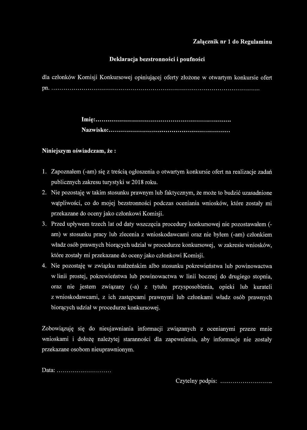 Załącznik nr 1 do Regulaminu Deklaracja bezstronności i poufności dla członków Komisji Konkursowej opiniującej oferty złożone w otwartym konkursie ofert Pn Imię: Nazwisko: Niniejszym oświadczam, że :
