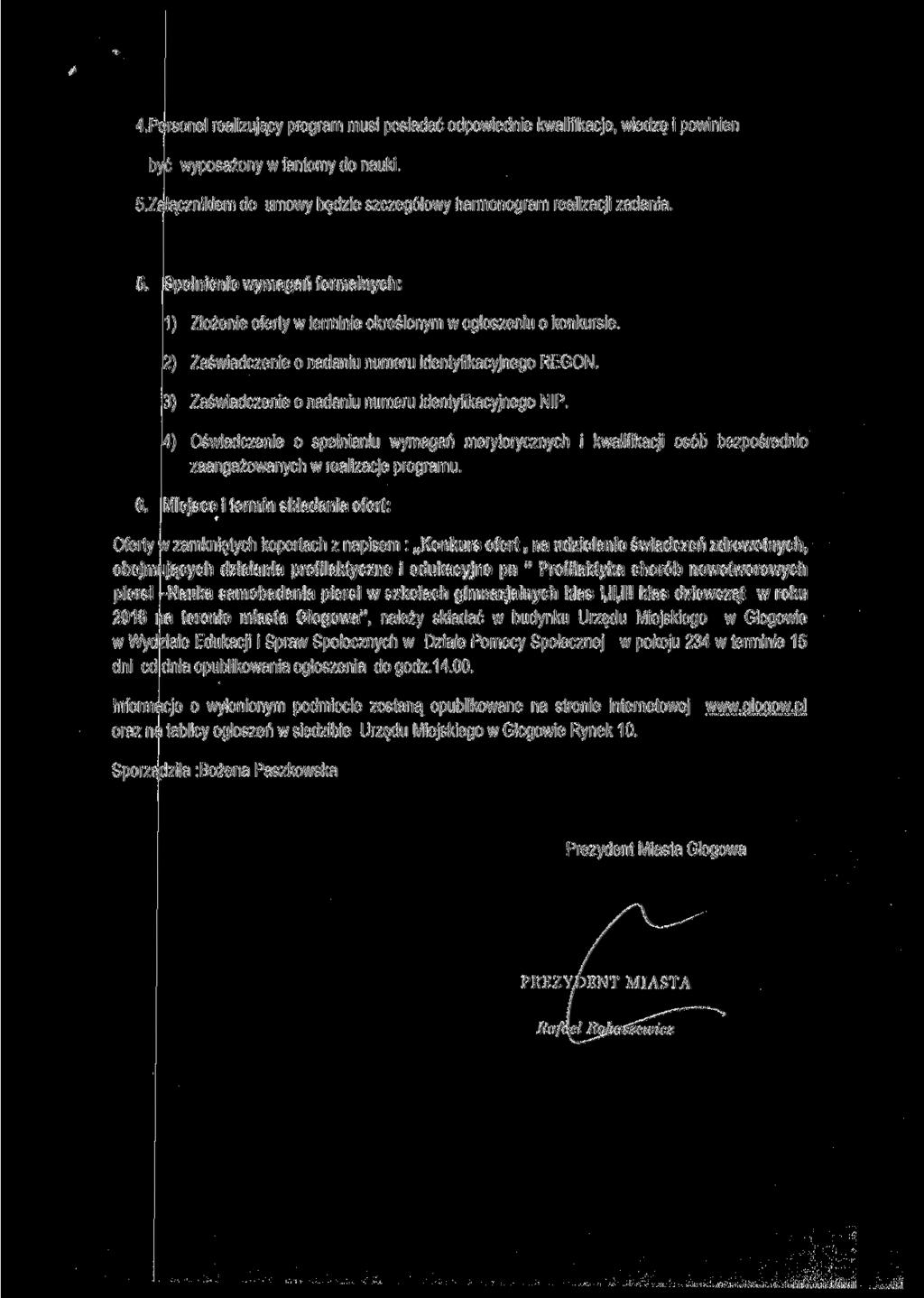 4.Personel realizujący program musi posiadać odpowiednie kwalifikacje, wiedzę i powinien być wyposażony w fantomy do nauki. S.Załącznikiem do umowy będzie szczegółowy harmonogram realizacji zadania.