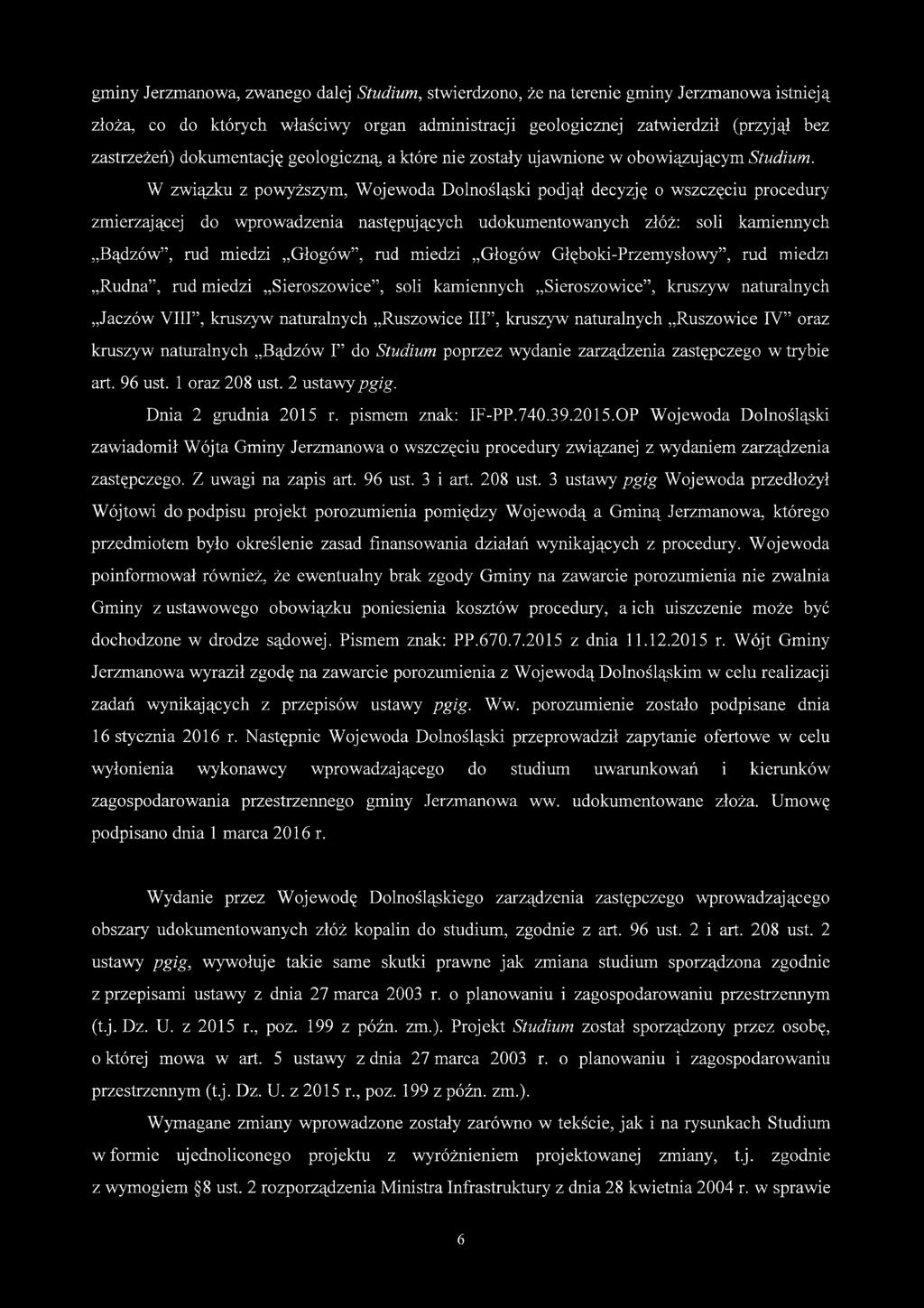 W związku z powyższym, Wojewoda Dolnośląski podjął decyzję o wszczęciu procedury zmierzającej do wprowadzenia następujących udokumentowanych złóż: soli kamiennych Bądzów, rud miedzi Głogów, rud