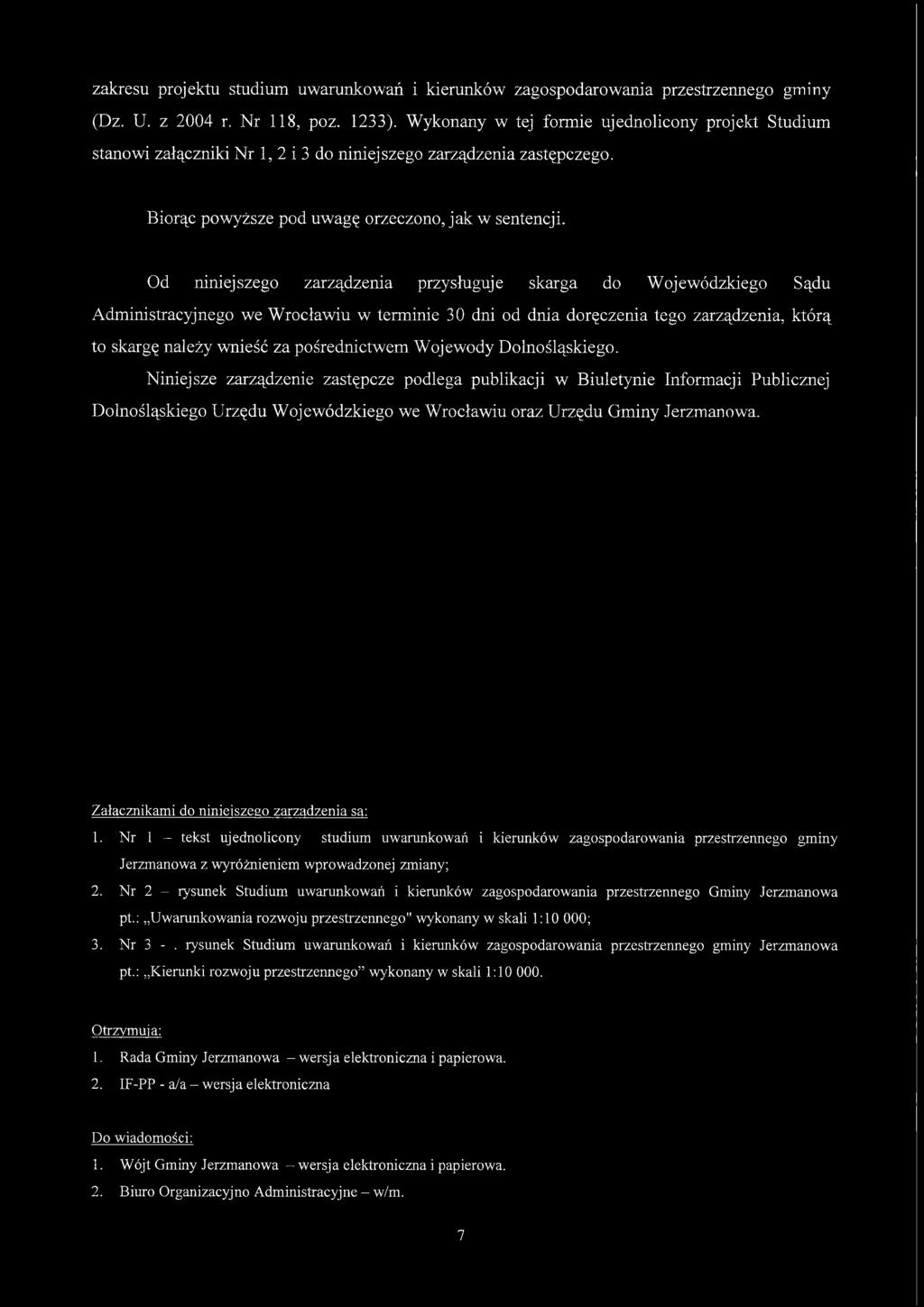 Od niniejszego zarządzenia przysługuje skarga do Wojewódzkiego Sądu Administracyjnego we Wrocławiu w terminie 30 dni od dnia doręczenia tego zarządzenia, którą to skargę należy wnieść za