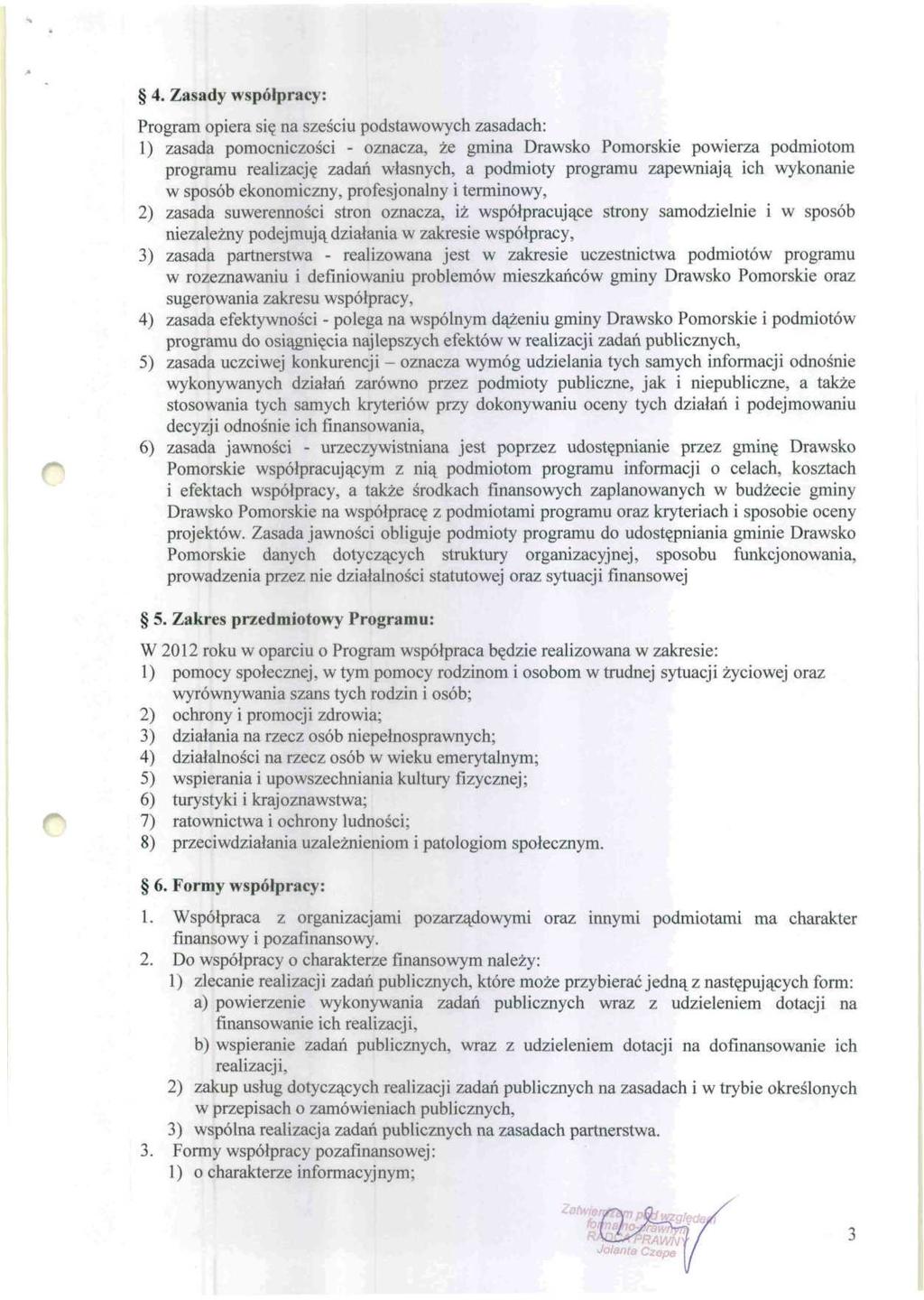 4. Zasady współpracy: Program opiera się na sześciu podstawowych zasadach: 1) zasada pomocniczości oznacza, że gmina Drawsko Pomorskie powierza podmiotom programu realizację zadań własnych, a