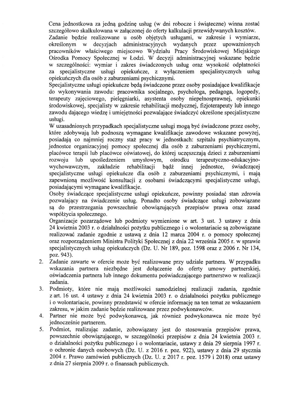 Cena jednostkowa za jednq godziny uslug (w dni robocze i swiqteczne) winna zostae szczegolowo skalkulowana w zalqczonej do oferty kalkulacji przewidywanych kosztow.