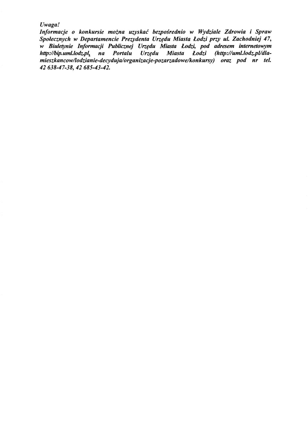 Uwaga! Informacje 0 konkursie moina uzyskac bezposrednio w Wydziale Zdrowia i Spraw Spolecznych w Departamencie Prezydenta Urzt;du Miasta Lodzi przy ul.