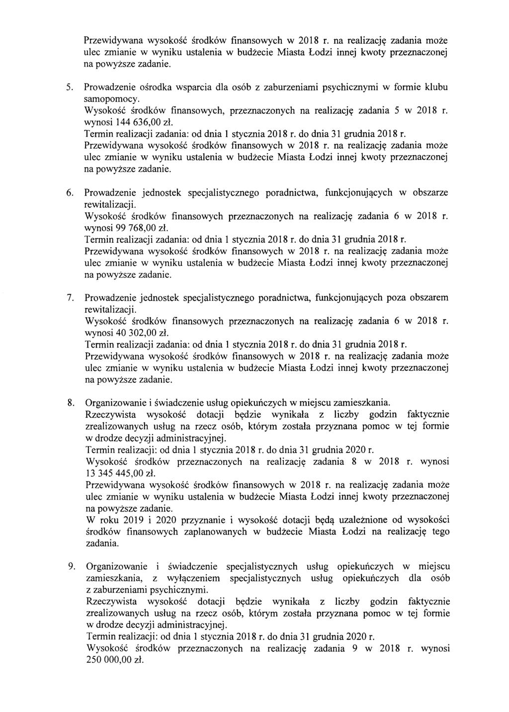 Przewidywana wysokosc srodk6w finansowych w 2018 r. na realizacjy zadania moze ulec zmianie w wyniku ustalenia w budzecie Miasta Lodzi innej kwoty przeznaczonej na powyzsze zadanie. 5.