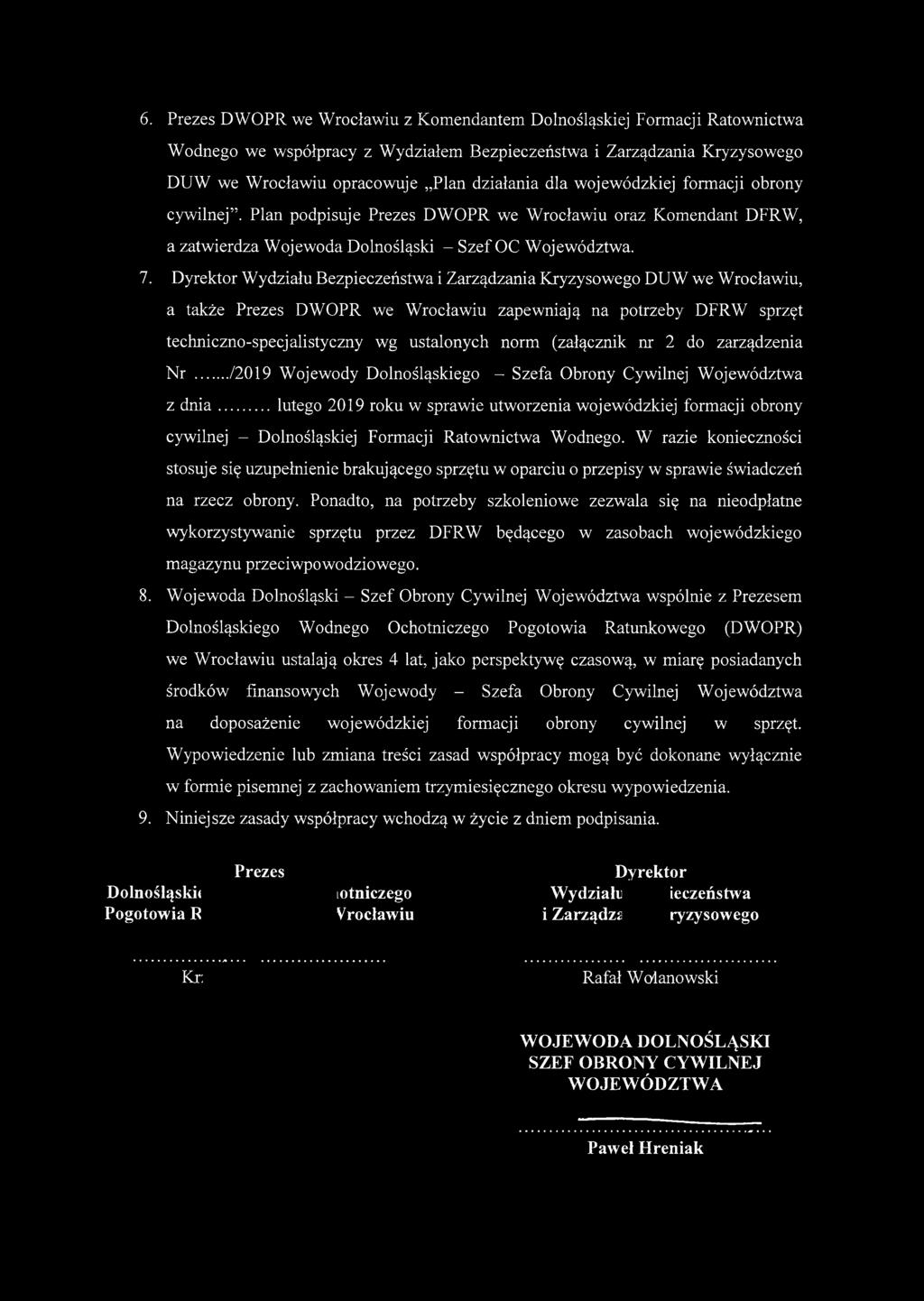 Dyrektor Wydziału Bezpieczeństwa i Zarządzania Kryzysowego DUW we Wrocławiu, a także Prezes DWOPR we Wrocławiu zapewniają na potrzeby DFRW sprzęt techniczno-specjalistyczny wg ustalonych norm