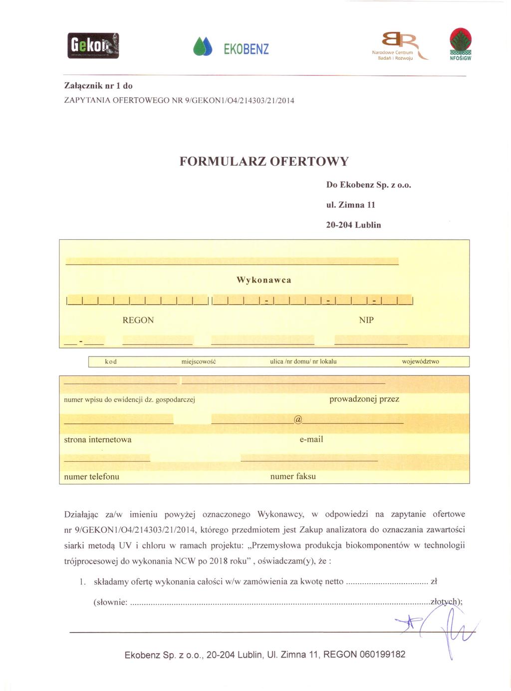 Załącznik nr 1 do ZAPYTANIA OFERTOWEGO NR 9/GEKON 1/04/214303/2 1/20 14 FORMULARZ OFERTOWY Do Ekobenz Sp. z 0.0. ul.