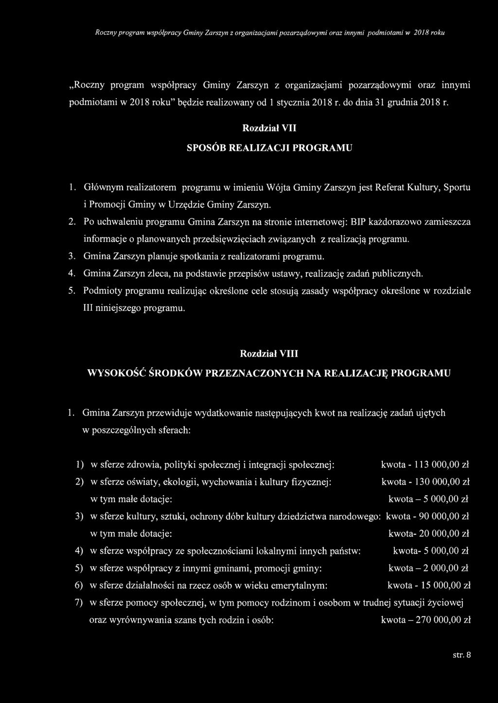 Po uchwaleniu programu Gmina Zarszyn na stronie internetowej: BIP każdorazowo zamieszcza informacje o planowanych przedsięwzięciach związanych z realizacją programu. 3.