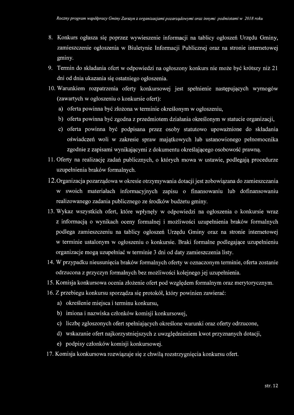 Warunkiem rozpatrzenia oferty konkursowej jest spełnienie następujących wymogów (zawartych w ogłoszeniu o konkursie ofert): a) oferta powinna być złożona w terminie określonym w ogłoszeniu, b) oferta