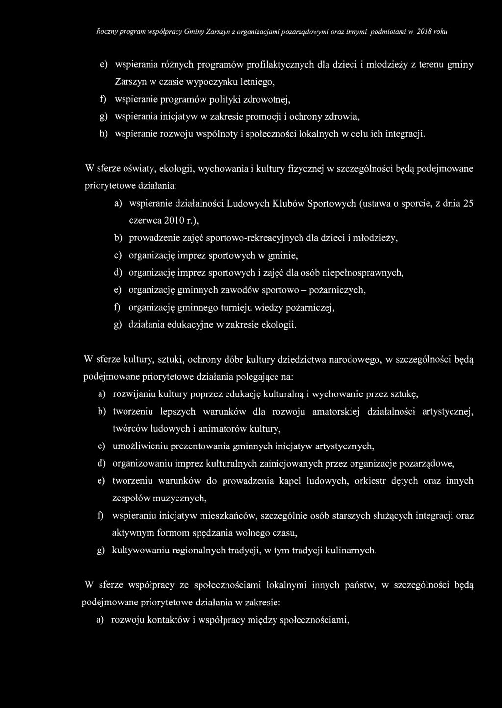 W sferze oświaty, ekologii, wychowania i kultury fizycznej w szczególności będą podejmowane priorytetowe działania: a) wspieranie działalności Ludowych Klubów Sportowych (ustawa o sporcie, z dnia 25