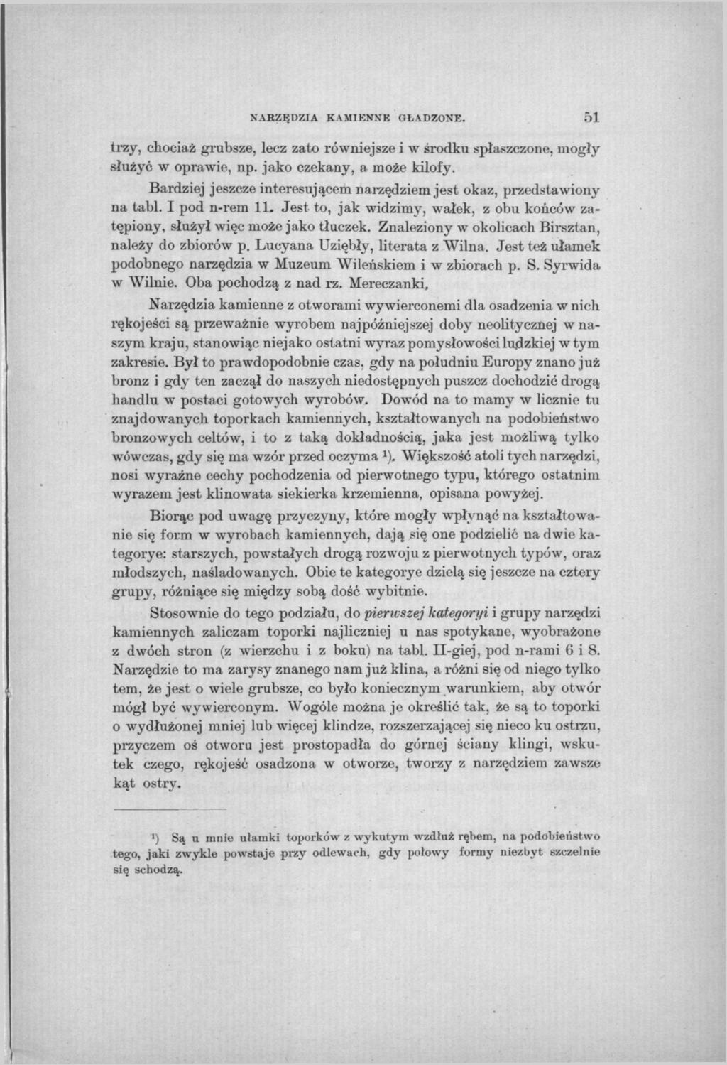 NABZĘDZIA KAMIENNE GŁADZONE. 51 trzy, chociaż grubsze, lecz zato równiejsze i w środku spłaszczone, mogły służyć w oprawie, np. jako czekany, a może kilofy.