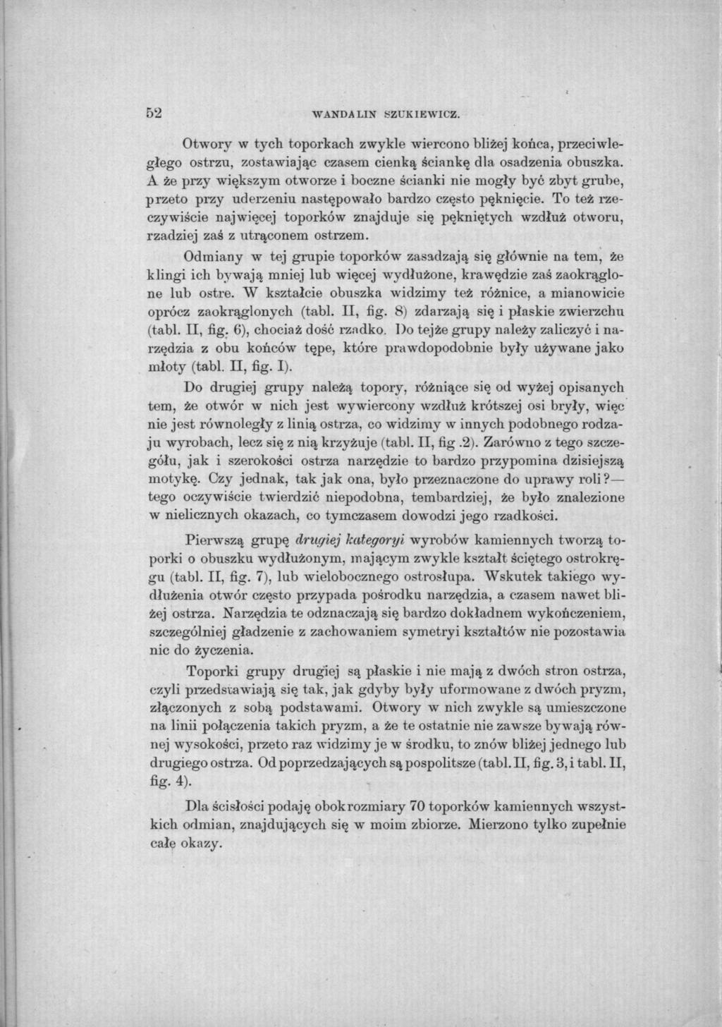 5'2 WANDA LIN SZUKIEWICZ. Otwory w tych toporkach zwykle wiercono bliżej końca, przeciwległego ostrzu, zostawiając czasem cienką ściankę dla osadzenia obuszka.