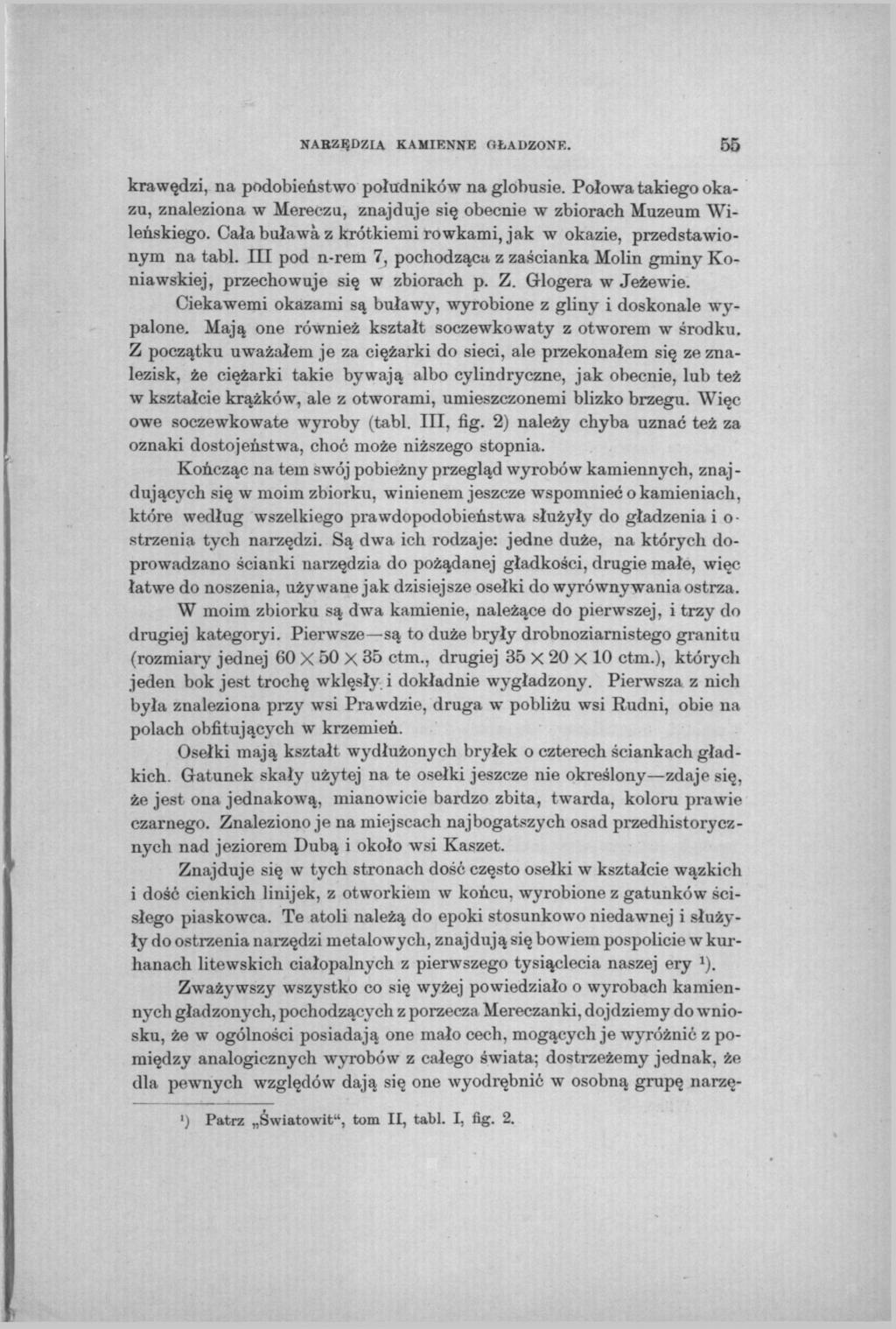 NARZĘDZIA KAMIENNE GŁADZONE. 55 krawędzi, na podobieństwo południków na globusie. Połowa takiego okazu, znaleziona w Mereczu, znajduje się obecnie w zbiorach Muzeum Wileńskiego.