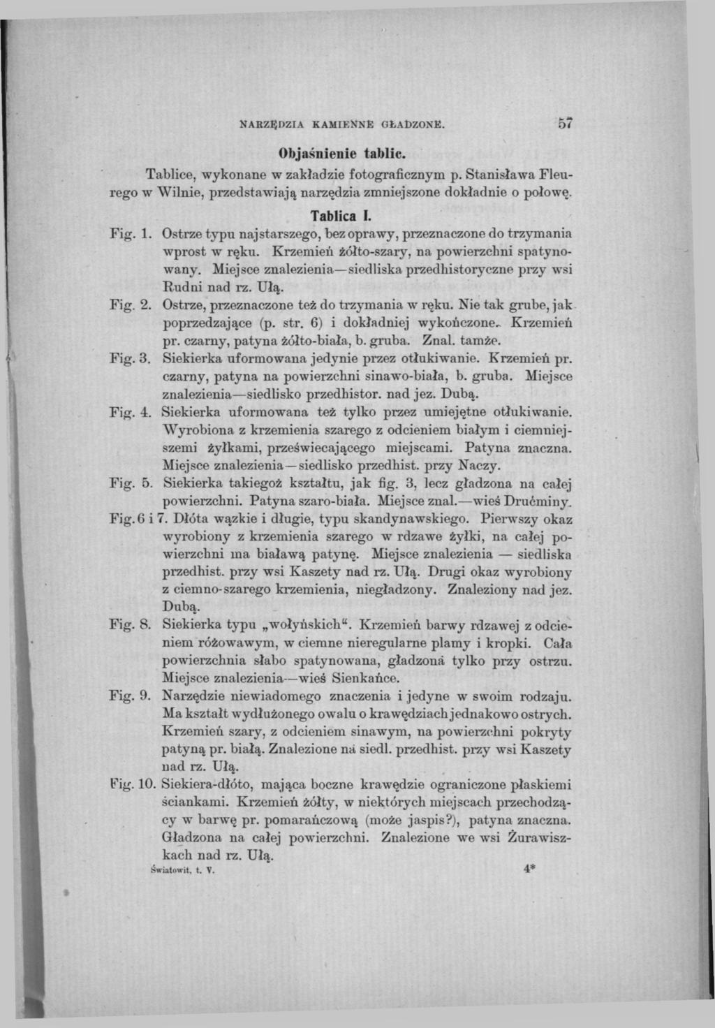 NARZĘDZIA KAMIENNE GŁADZONE. 57 Objaśnienie tablic. Tablice, wykonane w zakładzie fotograficznym p. Stanisława Fleurego w Wilnie, przedstawiają narzędzia zmniejszone dokładnie o połowę. Tablica I.