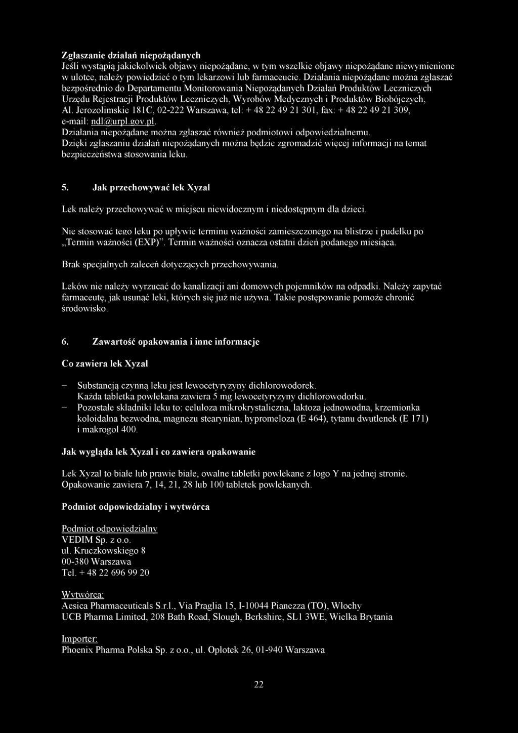 Biobójczych, Al. Jerozolimskie 181C, 02-222 Warszawa, tel: + 48 22 49 21 301, fax: + 48 22 49 21 309, e-mail: ndl@urpl.gov.pl. Działania niepożądane można zgłaszać również podmiotowi odpowiedzialnemu.
