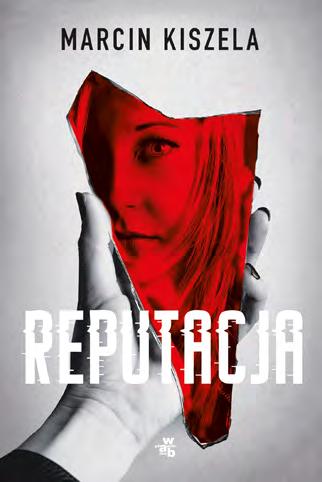 32 33 REPUTACJA Marcin Kiszela BARDZO ZIMNA WIOSNA Katarzyna Tubylewicz KRYMINAŁ/ SENSACJA/ THRILLER luty 2020 r. 36,99 zł marzec 2020 r.