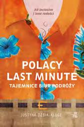 ISBN 978-83-280-7689-1 9 788328 076891 POLACY LAST MINUTE TAJEMNICE BIUR PODRÓŻY Justyna Dżbik-Kluge LITERATURA FAKTU/ HISTORIA/BIOGRAFIE ISBN 978-83-280-7696-9 9 788328 076969 To kolejna stoicka