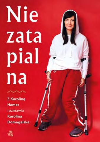 64 65 LITERATURA FAKTU/ HISTORIA/BIOGRAFIE NIEZATAPIALNA Karolina Hamer, Karolina Domagalska 142x202 mm MS 44,99 zł kwiecień 2020 r.