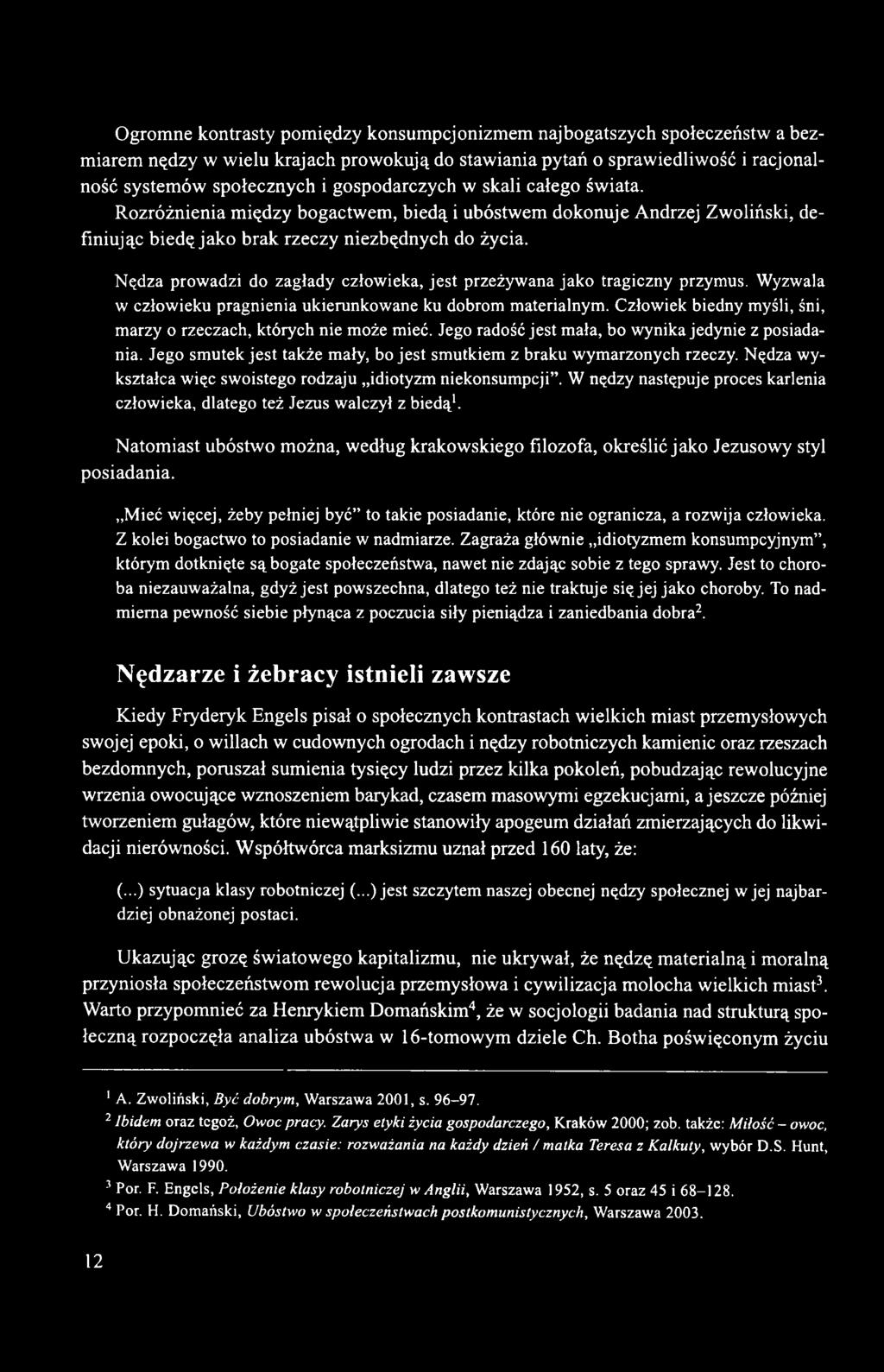 Nędza prowadzi do zagłady człowieka, jest przeżywana jako tragiczny przymus. Wyzwala w człowieku pragnienia ukierunkowane ku dobrom materialnym.