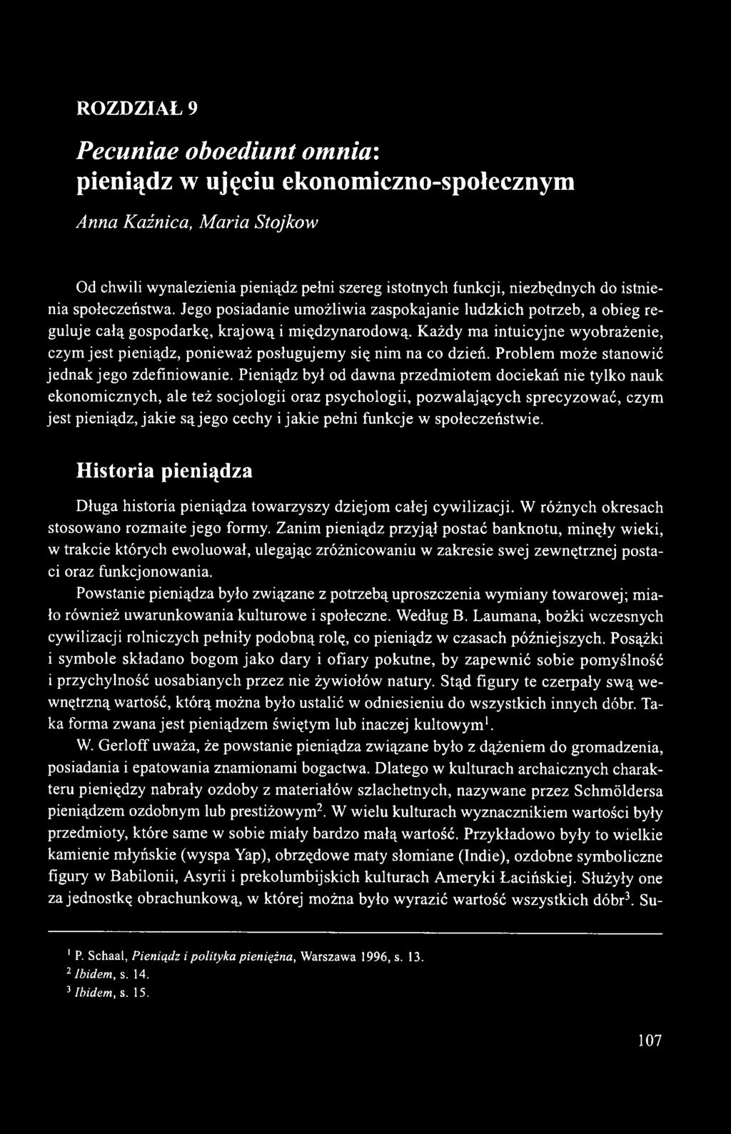 Każdy ma intuicyjne wyobrażenie, czym jest pieniądz, ponieważ posługujemy się nim na co dzień. Problem może stanowić jednak jego zdefiniowanie.