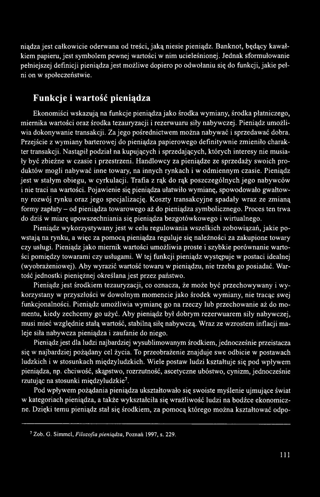 Funkcje i wartość pieniądza Ekonomiści wskazują na funkcje pieniądza jako środka wymiany, środka płatniczego, miernika wartości oraz środka tezauryzacji i rezerwuaru siły nabywczej.