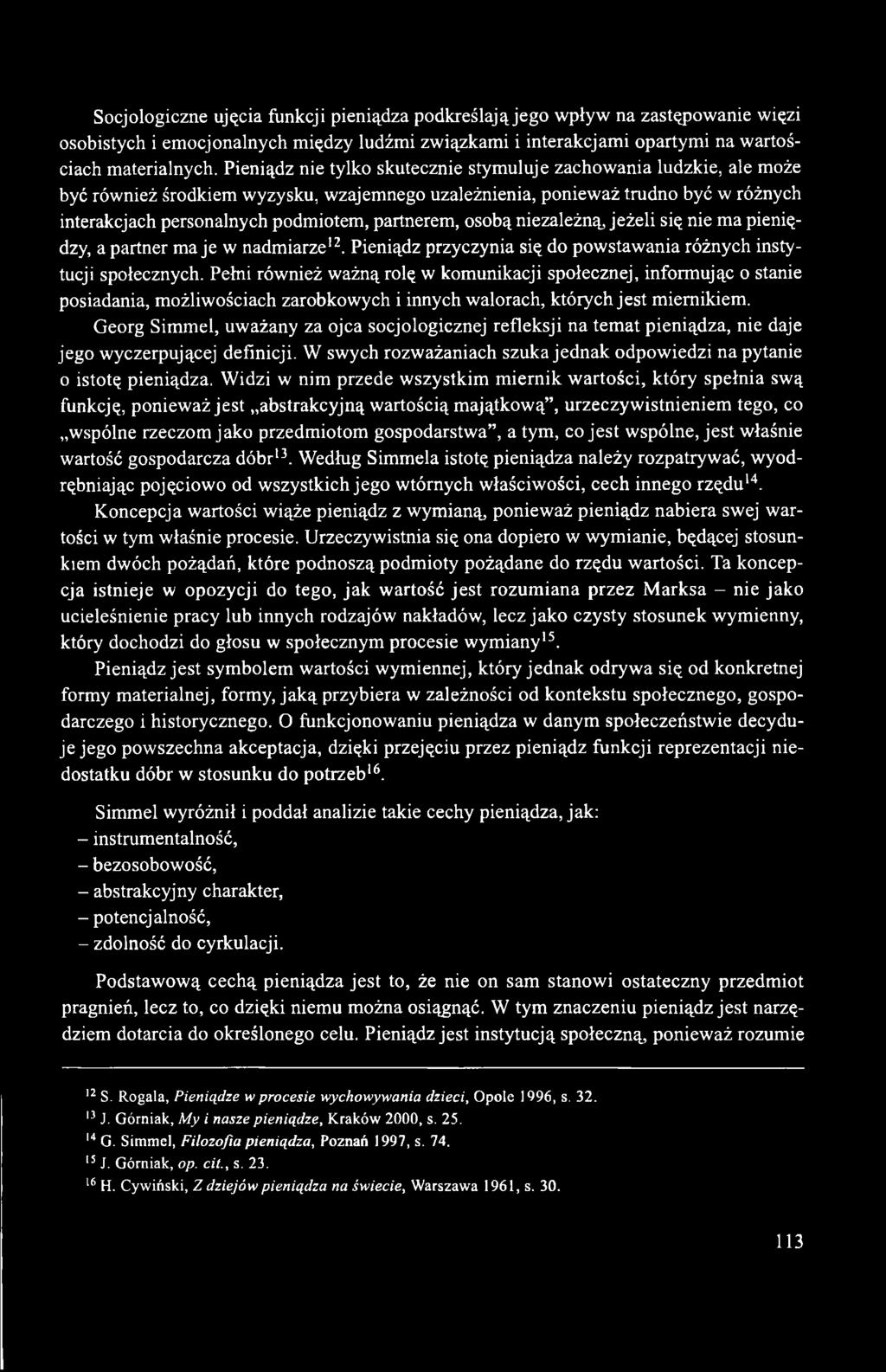 partnerem, osobą niezależną, jeżeli się nie ma pieniędzy, a partner m aje w nadmiarze12. Pieniądz przyczynia się do powstawania różnych instytucji społecznych.