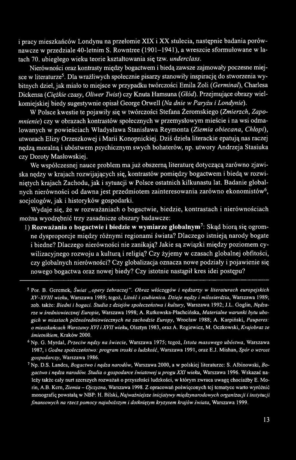 Dla wrażliwych społecznie pisarzy stanowiły inspirację do stworzenia wybitnych dzieł, jak miało to miejsce w przypadku twórczości Emila Zoli (Germinal), Charlesa Dickensa (Ciężkie czasy, Oliwer