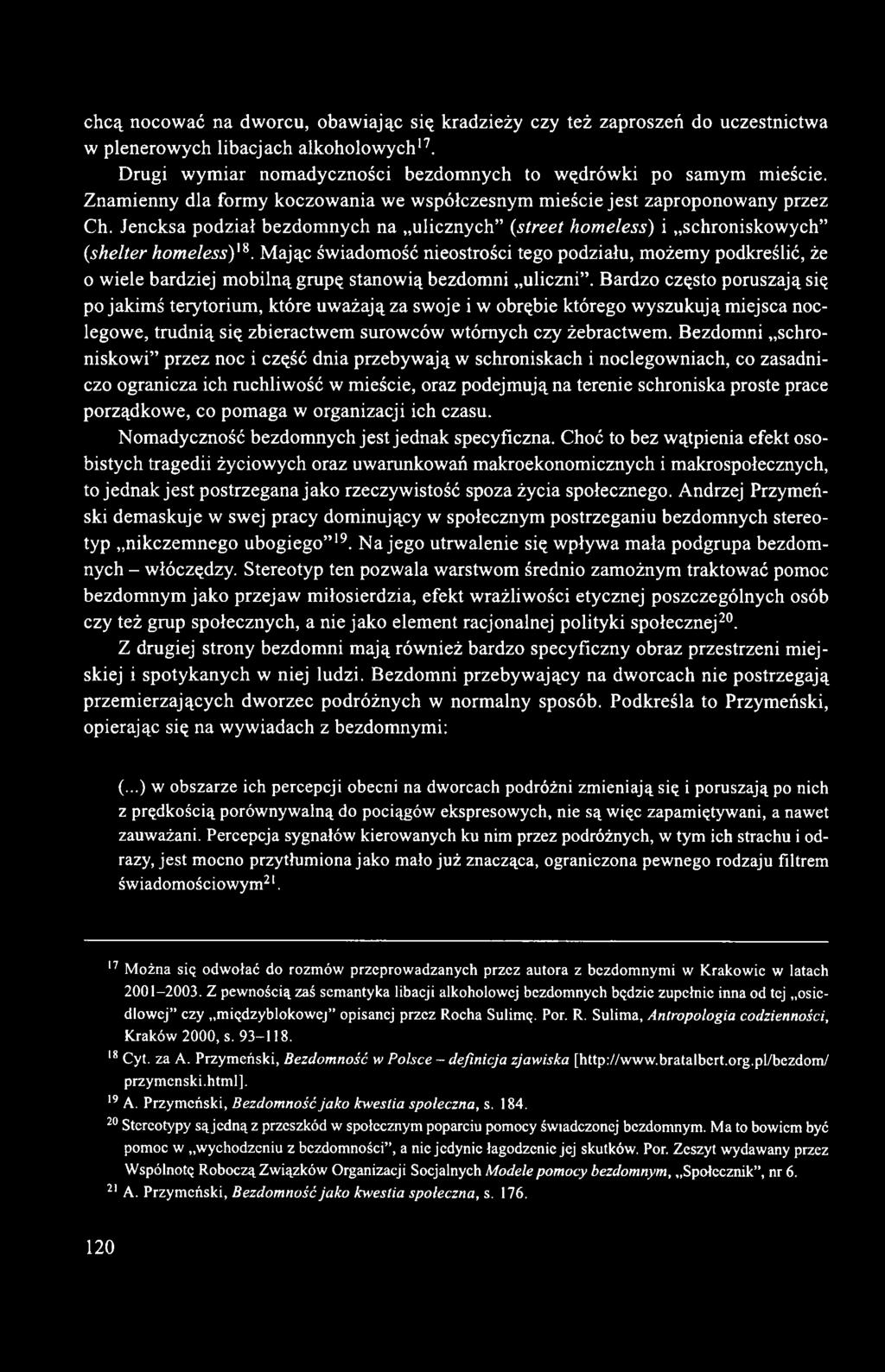 Mając świadomość nieostrości tego podziału, możemy podkreślić, że o wiele bardziej mobilną grupę stanowią bezdomni uliczni.