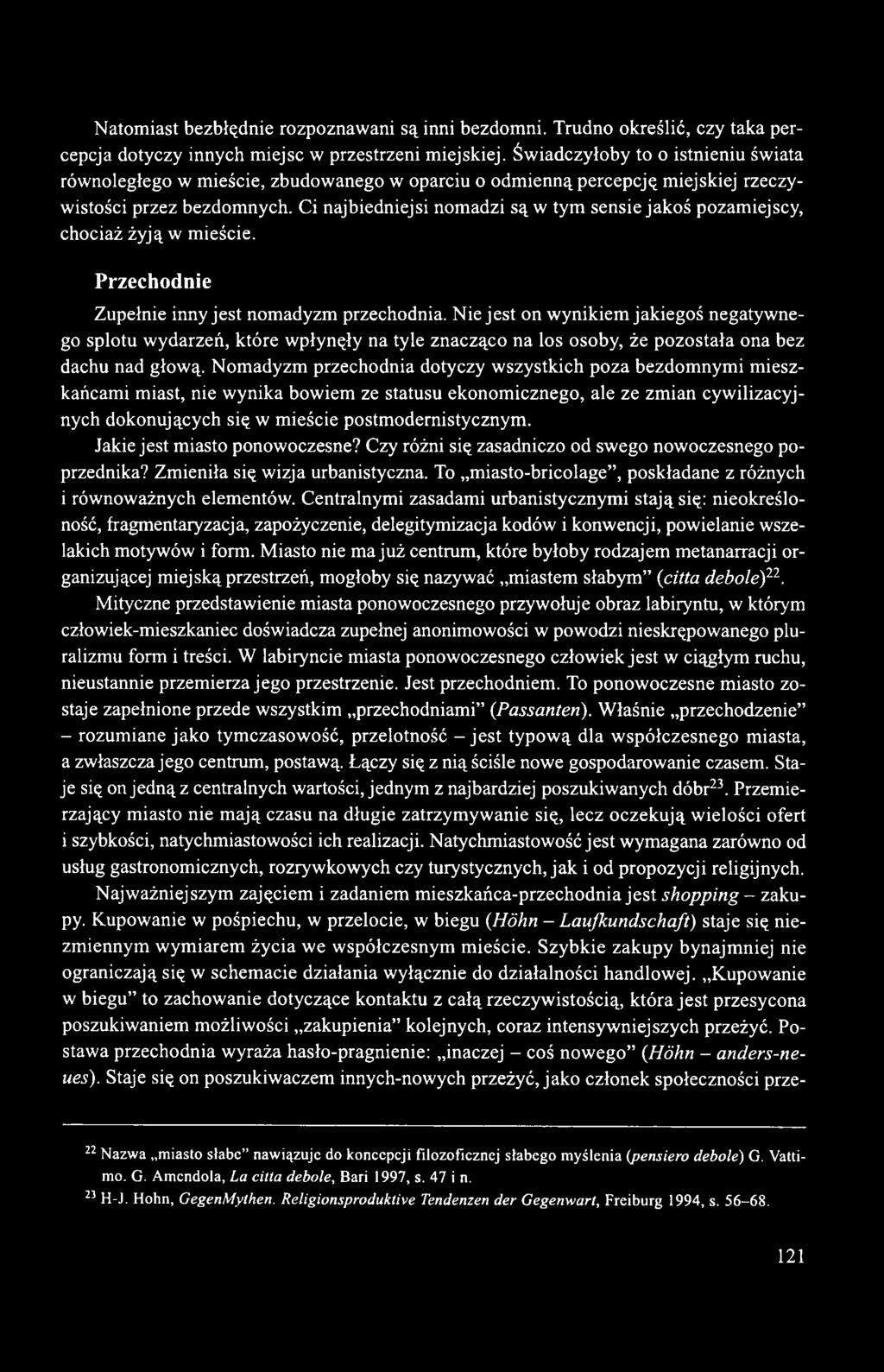 Ci najbiedniejsi nomadzi są w tym sensie jakoś pozamiejscy, chociaż żyją w mieście. Przechodnie Zupełnie inny jest nomadyzm przechodnia.