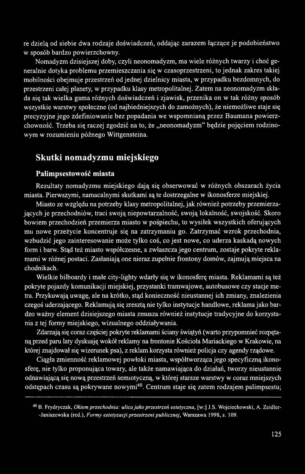od jednej dzielnicy miasta, w przypadku bezdomnych, do przestrzeni całej planety, w przypadku klasy metropolitalnej.