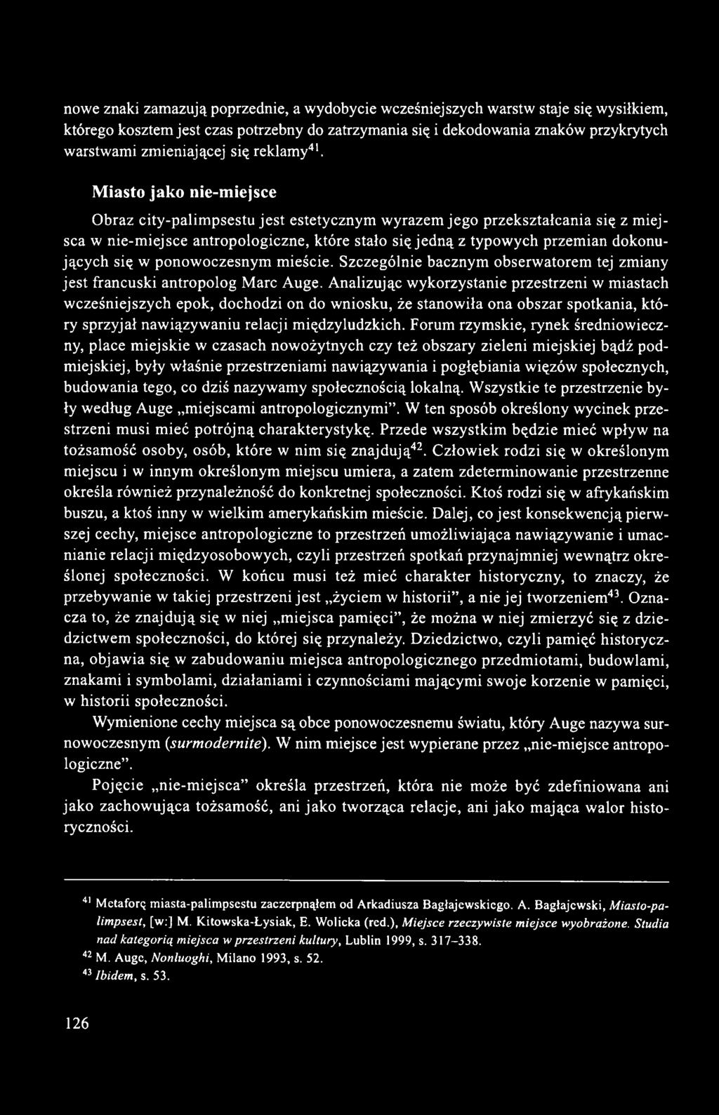 M iasto jak o nie-m iejsce Obraz city-palimpsestu jest estetycznym wyrazem jego przekształcania się z miejsca w nie-miejsce antropologiczne, które stało się jedną z typowych przemian dokonujących się