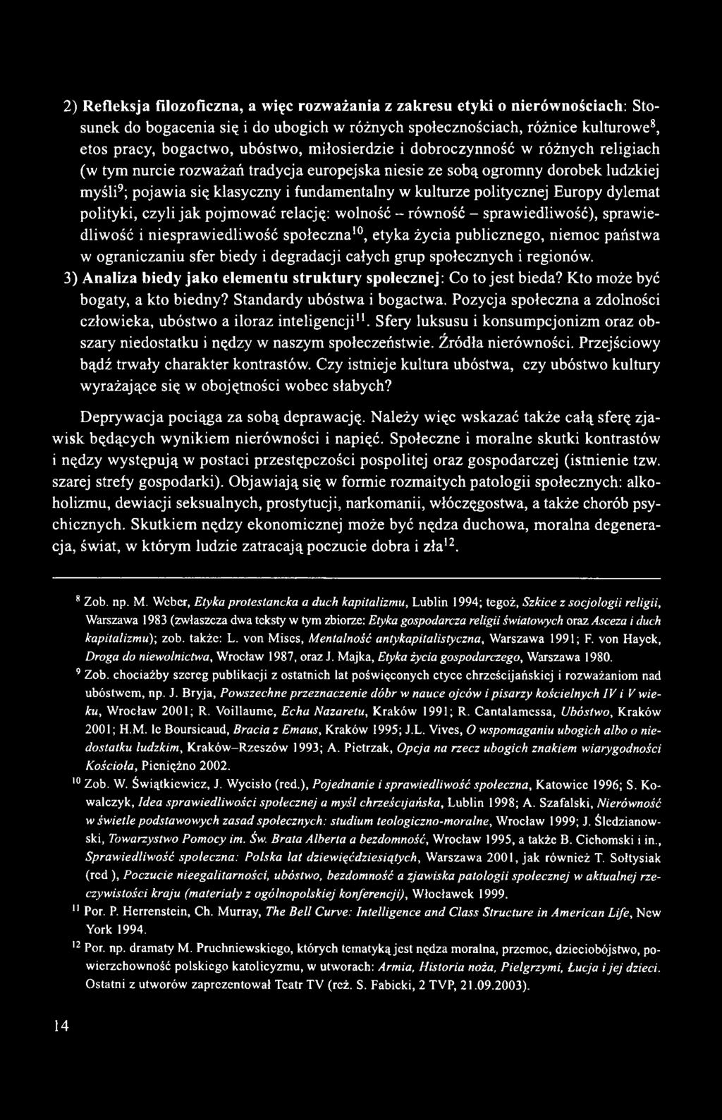 politycznej Europy dylemat polityki, czyli jak pojmować relację: wolność - równość - sprawiedliwość), sprawiedliwość i niesprawiedliwość społeczna10, etyka życia publicznego, niemoc państwa w
