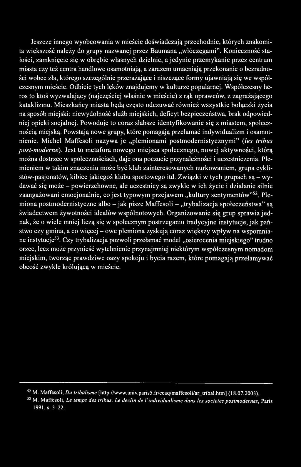 zła, którego szczególnie przerażające i niszczące formy ujawniają się we współczesnym mieście. Odbicie tych lęków znajdujemy w kulturze popularnej.