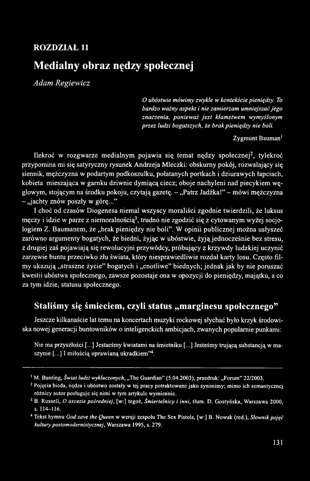 Zygmunt Bauman1 Ilekroć w rozgwarze medialnym pojawia się temat nędzy społecznej2, tylekroć przypomina mi się satyryczny rysunek Andrzeja Mleczki: obskurny pokój, rozwalający się siennik, mężczyzna w