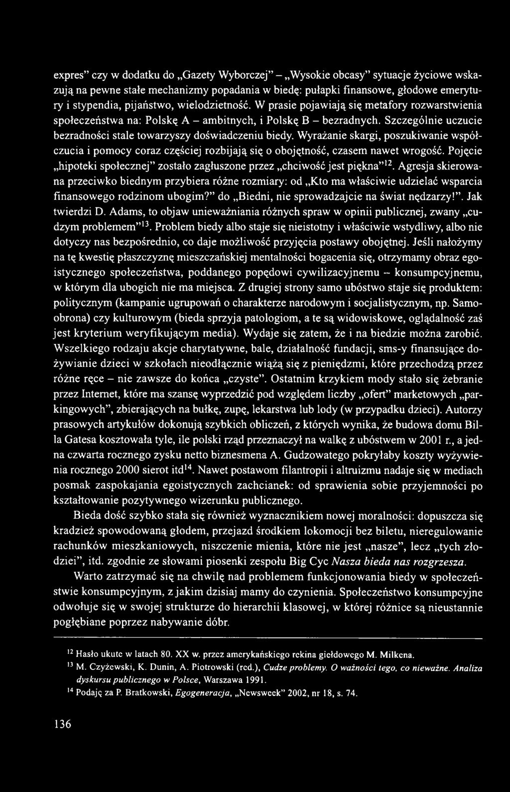 Wyrażanie skargi, poszukiwanie współczucia i pomocy coraz częściej rozbijają się o obojętność, czasem nawet wrogość. Pojęcie hipoteki społecznej zostało zagłuszone przez chciwość jest piękna 12.