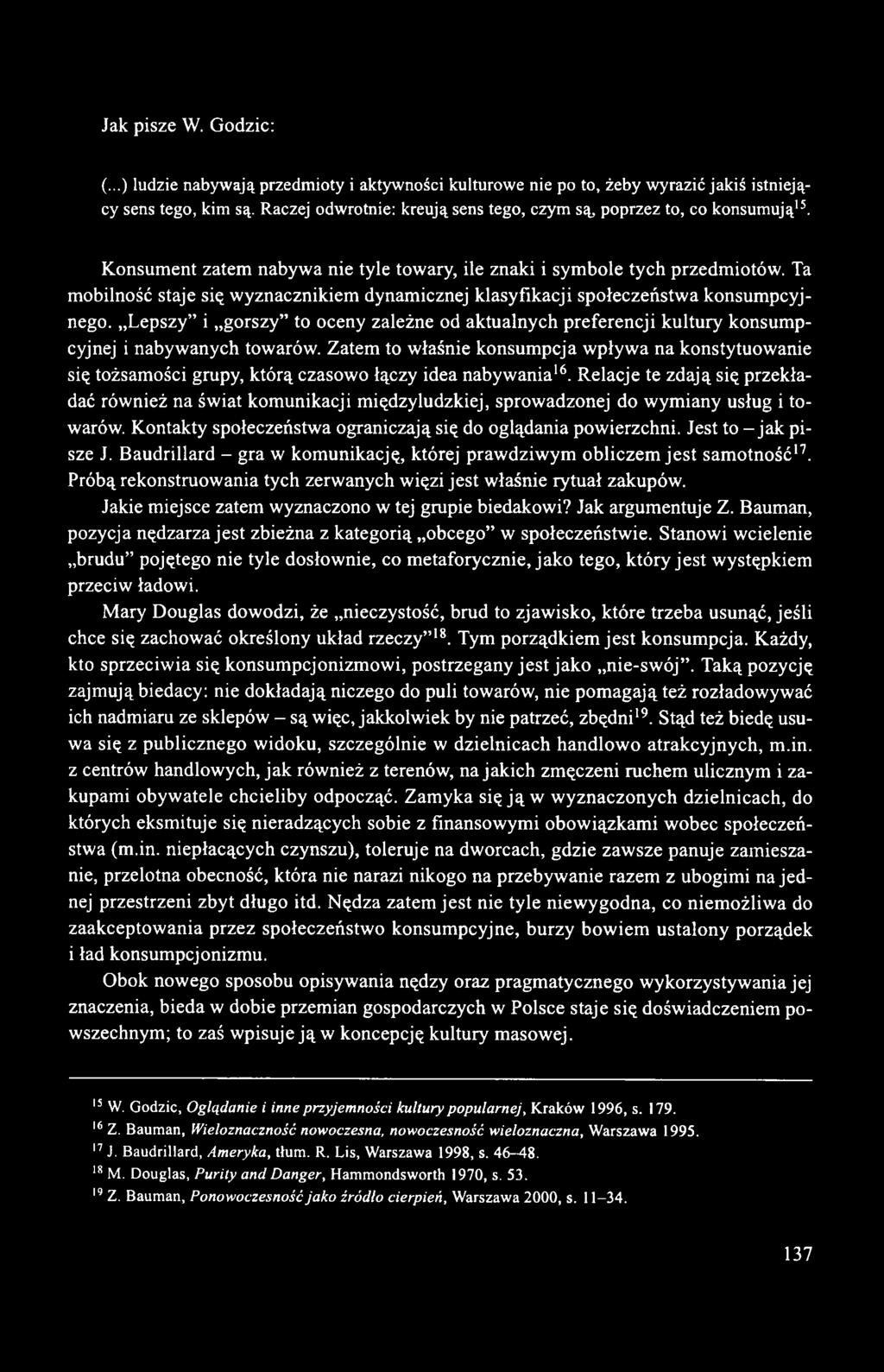 Ta mobilność staje się wyznacznikiem dynamicznej klasyfikacji społeczeństwa konsumpcyjnego. Lepszy i gorszy to oceny zależne od aktualnych preferencji kultury konsumpcyjnej i nabywanych towarów.