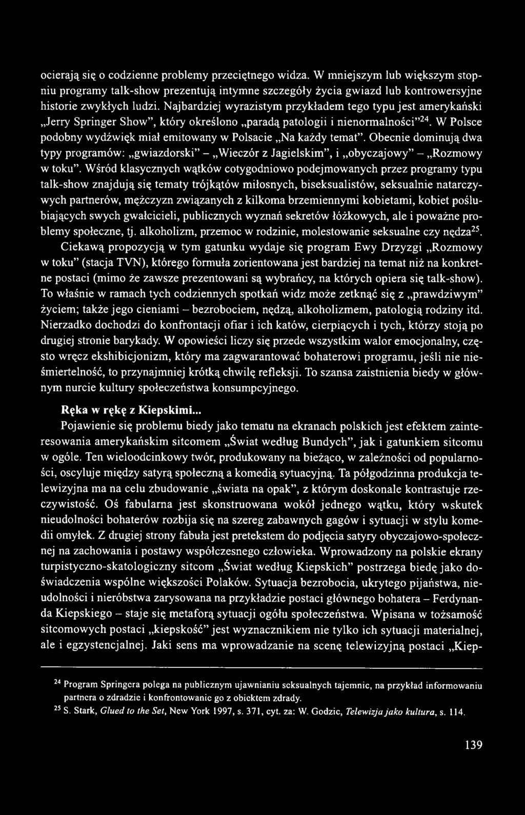W Polsce podobny wydźwięk miał emitowany w Polsacie Na każdy temat. Obecnie dominują dwa typy programów: gwiazdorski - Wieczór z Jagielskim, i obyczajowy - Rozmowy w toku.
