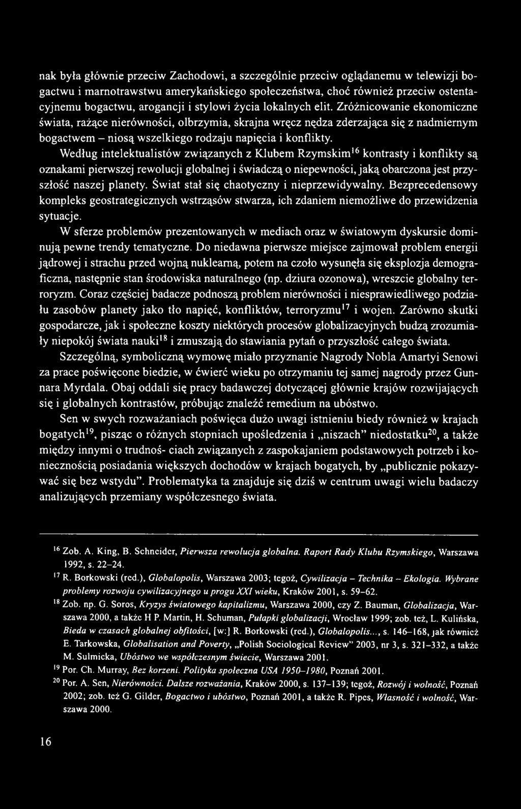 Zróżnicowanie ekonomiczne świata, rażące nierówności, olbrzymia, skrajna wręcz nędza zderzająca się z nadmiernym bogactwem - niosą wszelkiego rodzaju napięcia i konflikty.