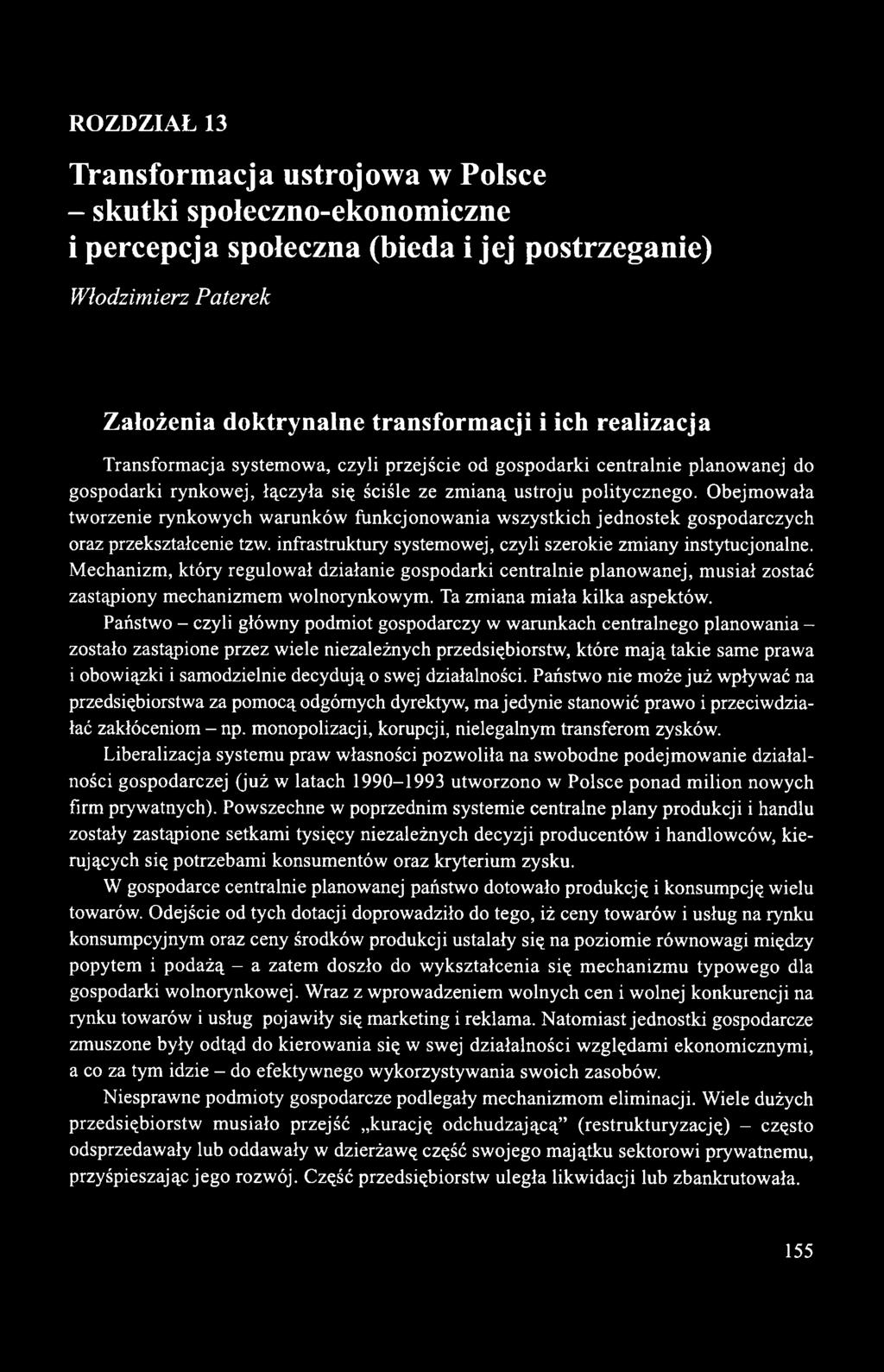 Obejmowała tworzenie rynkowych warunków funkcjonowania wszystkich jednostek gospodarczych oraz przekształcenie tzw. infrastruktury systemowej, czyli szerokie zmiany instytucjonalne.