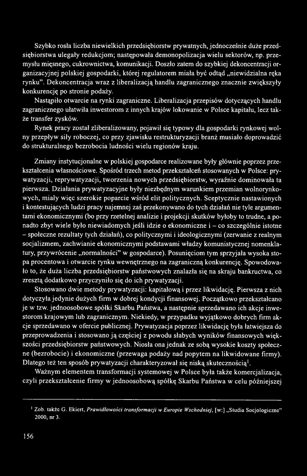 Dekoncentracja wraz z liberalizacją handlu zagranicznego znacznie zwiększyły konkurencję po stronie podaży. Nastąpiło otwarcie na rynki zagraniczne.