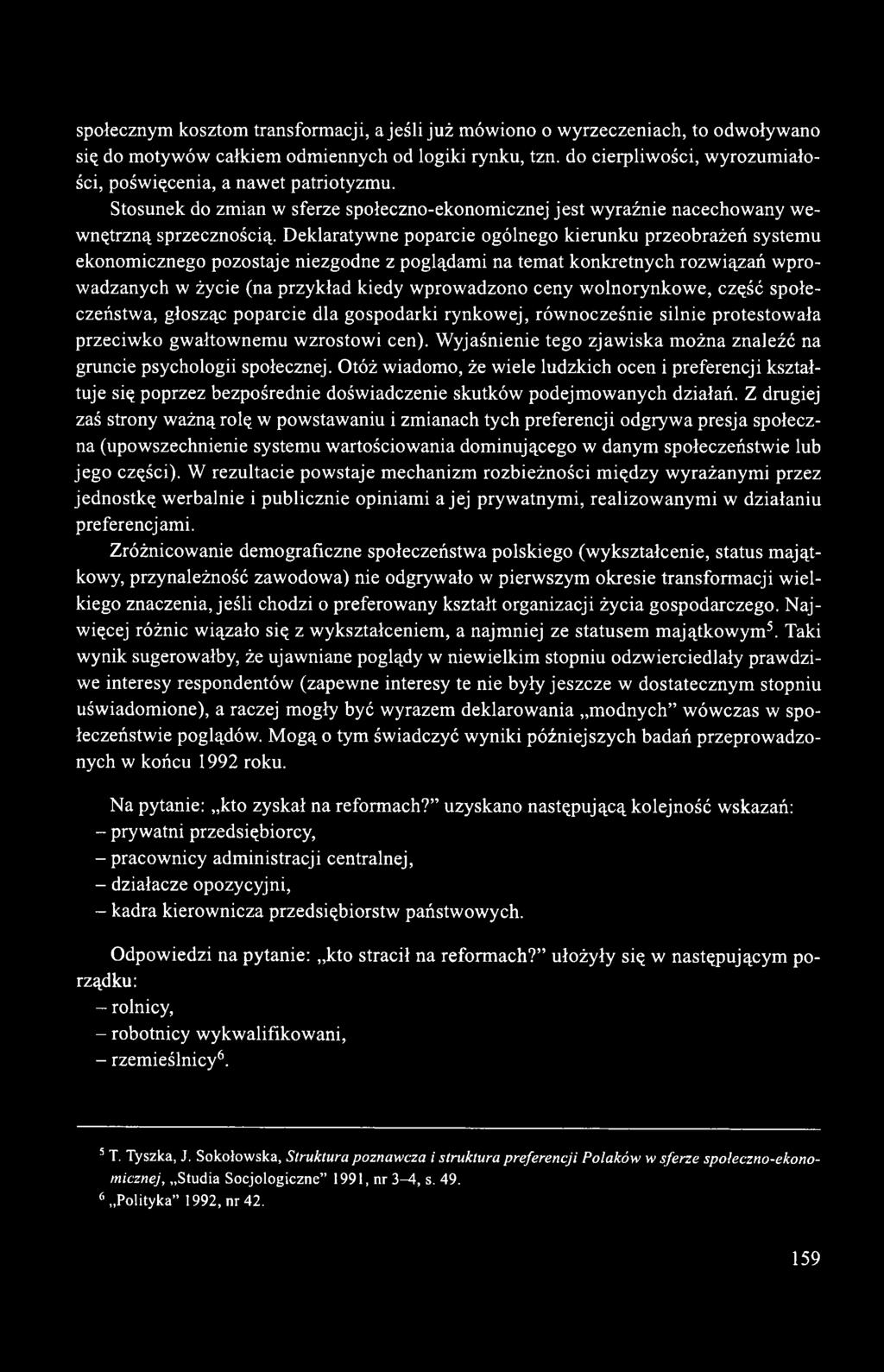 Deklaratywne poparcie ogólnego kierunku przeobrażeń systemu ekonomicznego pozostaje niezgodne z poglądami na temat konkretnych rozwiązań wprowadzanych w życie (na przykład kiedy wprowadzono ceny