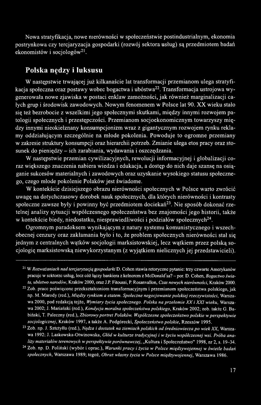 Transformacja ustrojowa wygenerowała nowe zjawiska w postaci enklaw zamożności, jak również marginalizacji całych grup i środowisk zawodowych. Nowym fenomenem w Polsce lat 90.