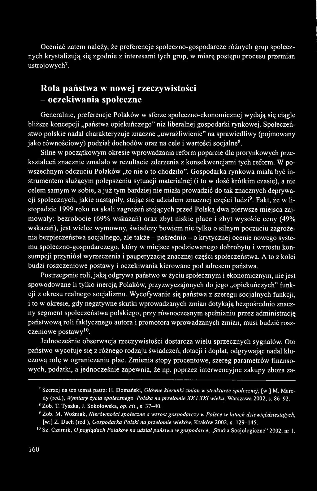 gospodarki rynkowej. Społeczeństwo polskie nadal charakteryzuje znaczne uwrażliwienie na sprawiedliwy (pojmowany jako równościowy) podział dochodów oraz na cele i wartości socjalne8.