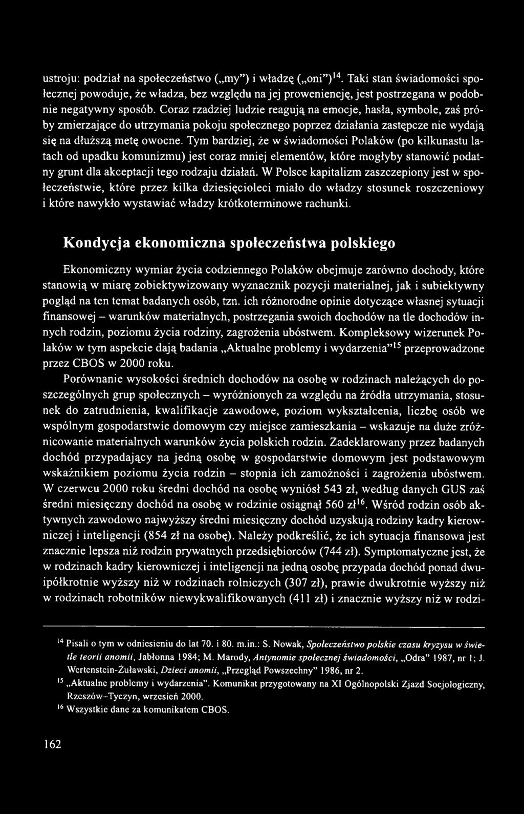 Tym bardziej, że w świadomości Polaków (po kilkunastu latach od upadku komunizmu) jest coraz mniej elementów, które mogłyby stanowić podatny grunt dla akceptacji tego rodzaju działań.