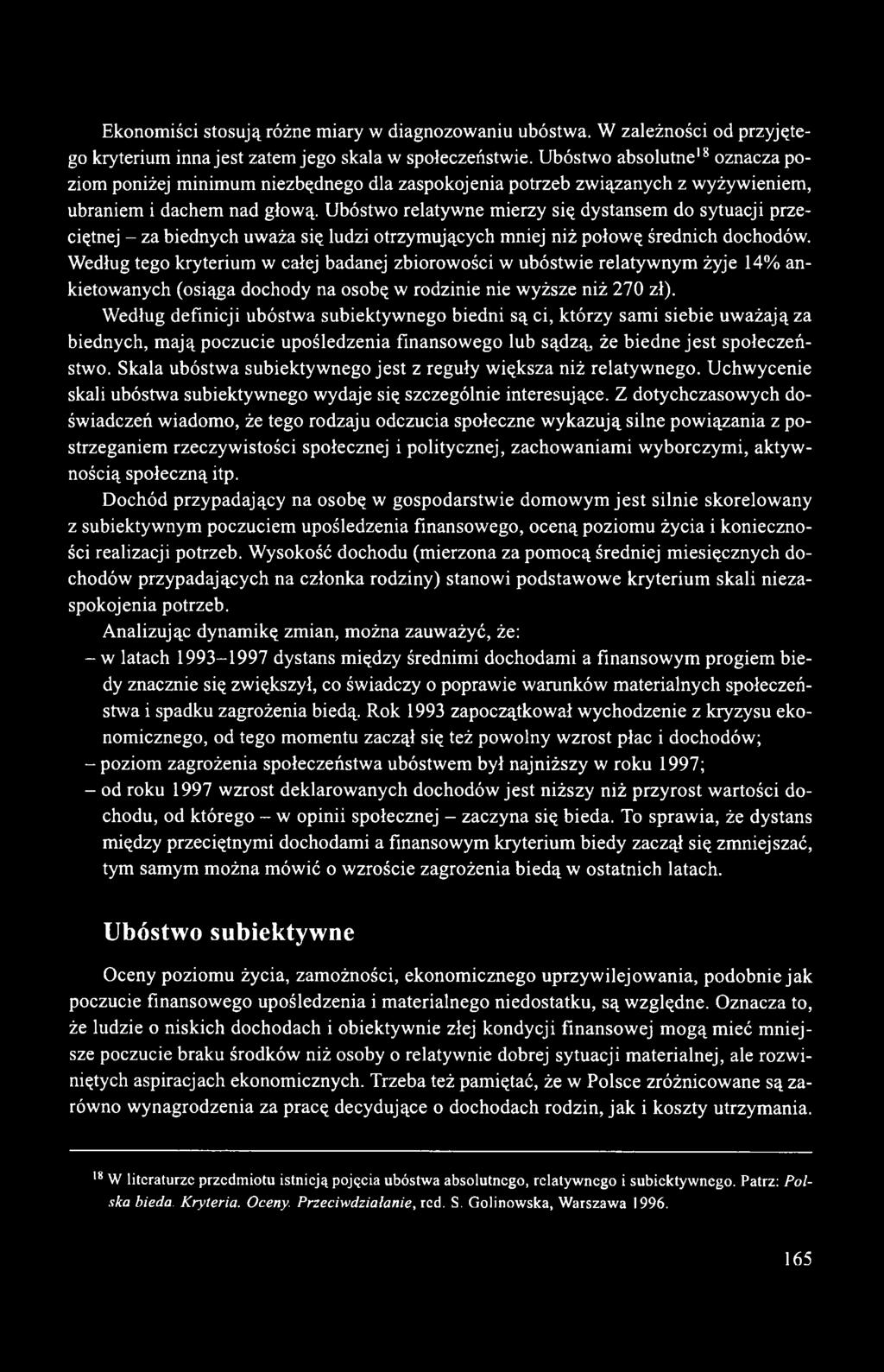 Ubóstwo relatywne mierzy się dystansem do sytuacji przeciętnej - za biednych uważa się ludzi otrzymujących mniej niż połowę średnich dochodów.
